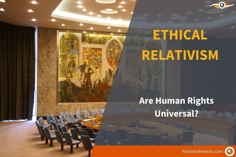 Definition of relativism, An Ethical Relativism Example: Are Human Rights Universal?