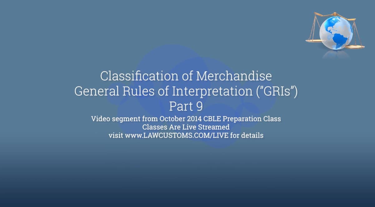 Goal of contract interpretation, Part 9: General Rules of Interpretation (GRIs) under HTSUS (Oct. 2014 CBLE Class) – LawCustoms ...